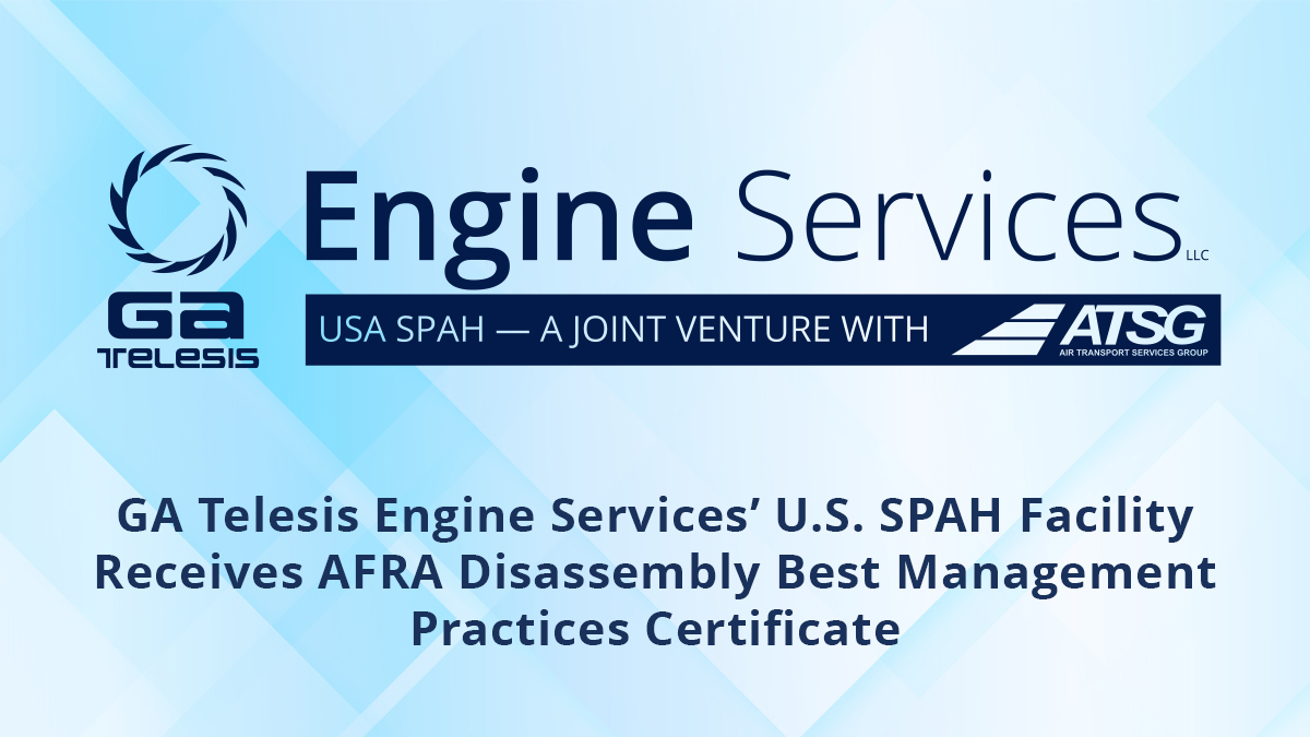 GA Telesis Engine Services’ U.S. SPAH Facility Receives AFRA Disassembly Best Management Practices Certificate