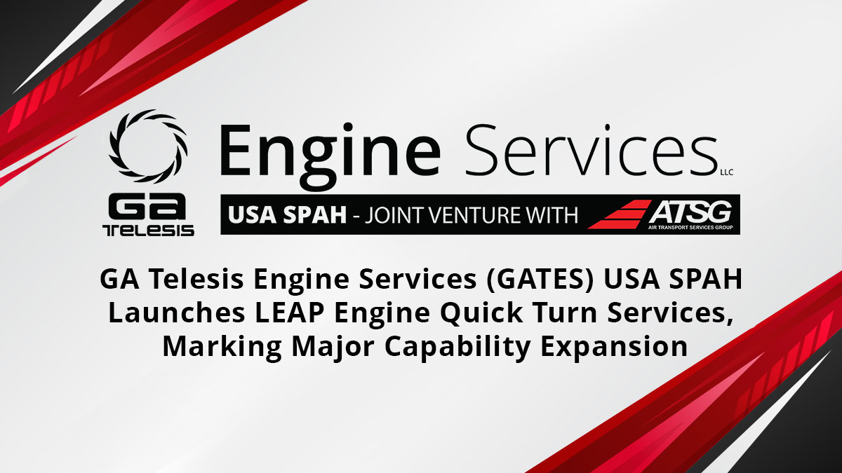 GA Telesis Engine Services (GATES) USA SPAH Launches LEAP Engine Quick Turn Services, Marking Major Capability Expansion