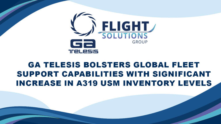 GA Telesis Bolsters Global Fleet Support Capabilities with Significant Increase in A319 USM Inventory Levels