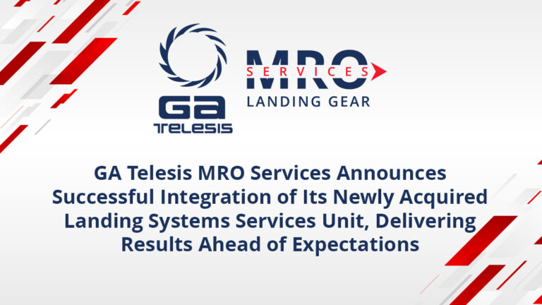 GA Telesis MRO Services Announces Successful Integration of Its Newly Acquired Landing Systems Services Unit, Delivering Results Ahead of Expectations